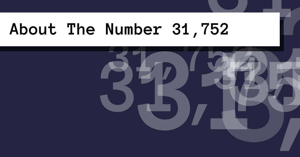 About The Number 31,752