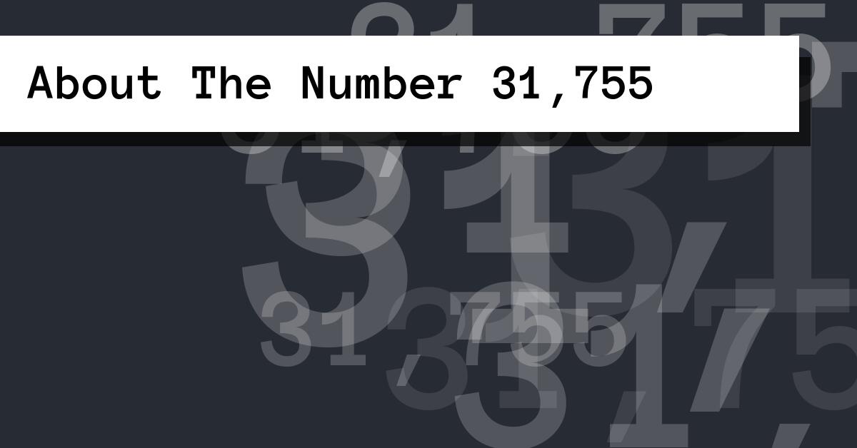 About The Number 31,755