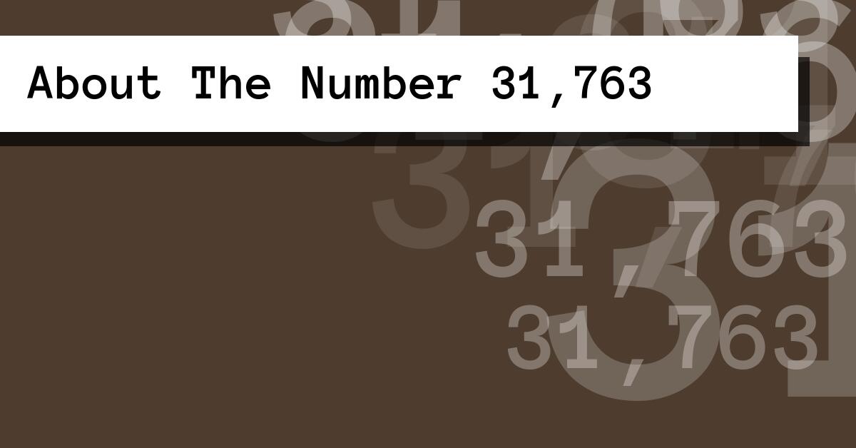 About The Number 31,763