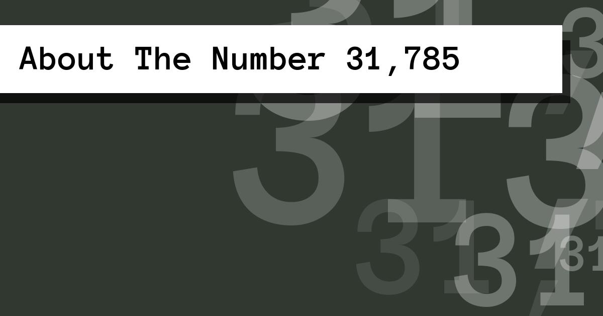 About The Number 31,785