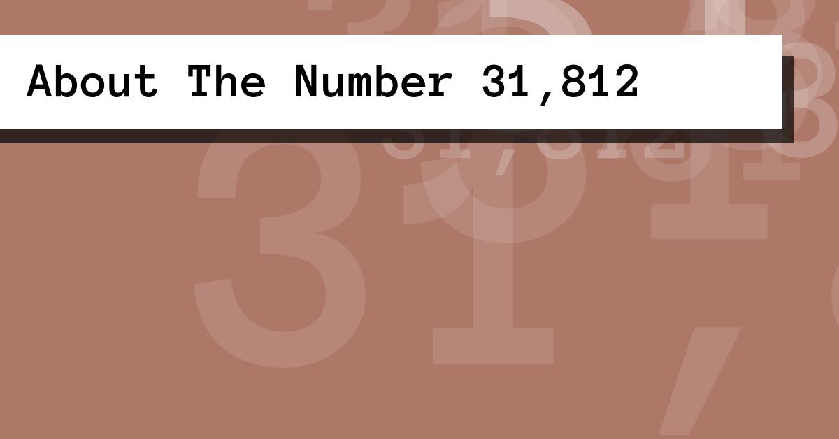 About The Number 31,812