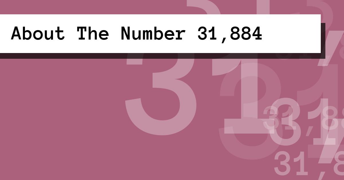 About The Number 31,884