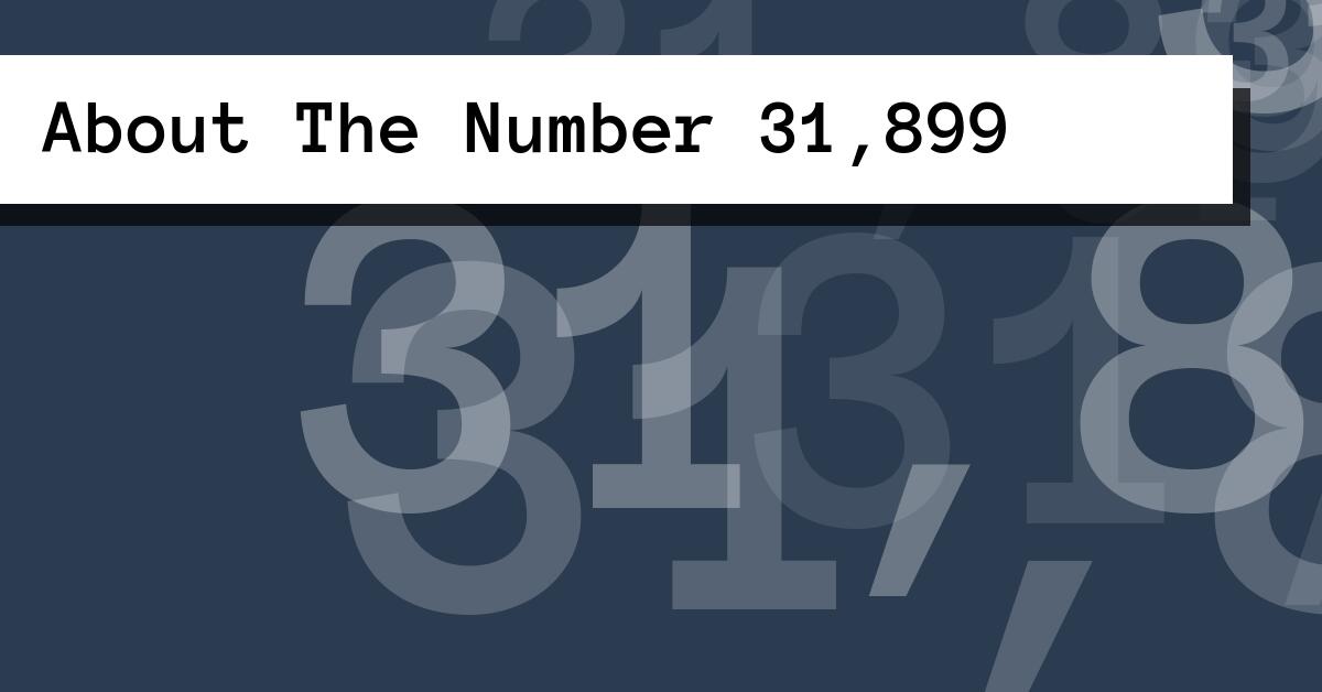 About The Number 31,899