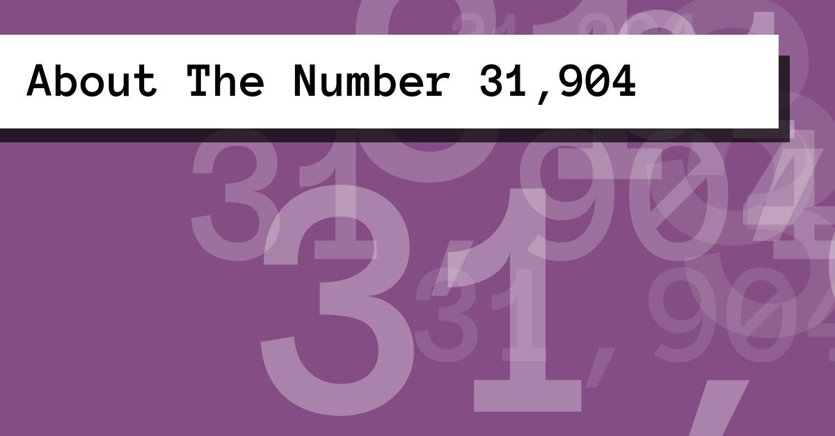 About The Number 31,904