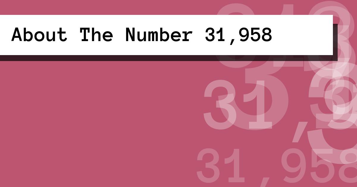 About The Number 31,958