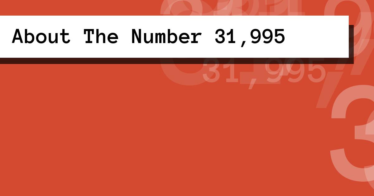 About The Number 31,995