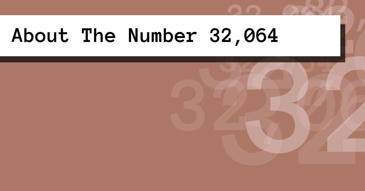 About The Number 32,064