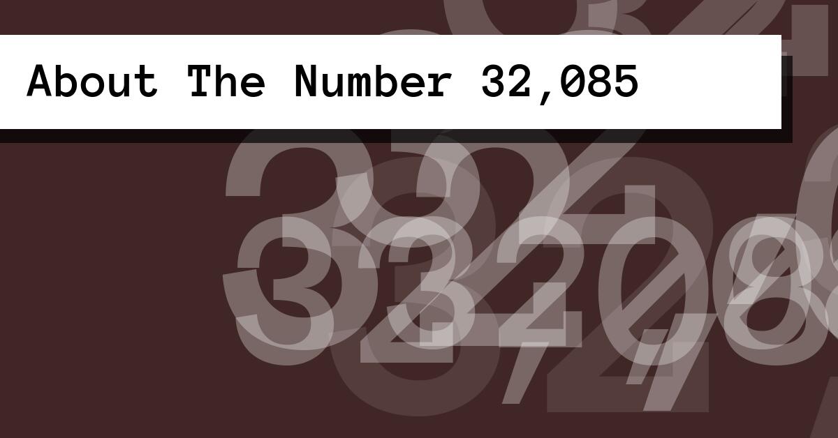 About The Number 32,085
