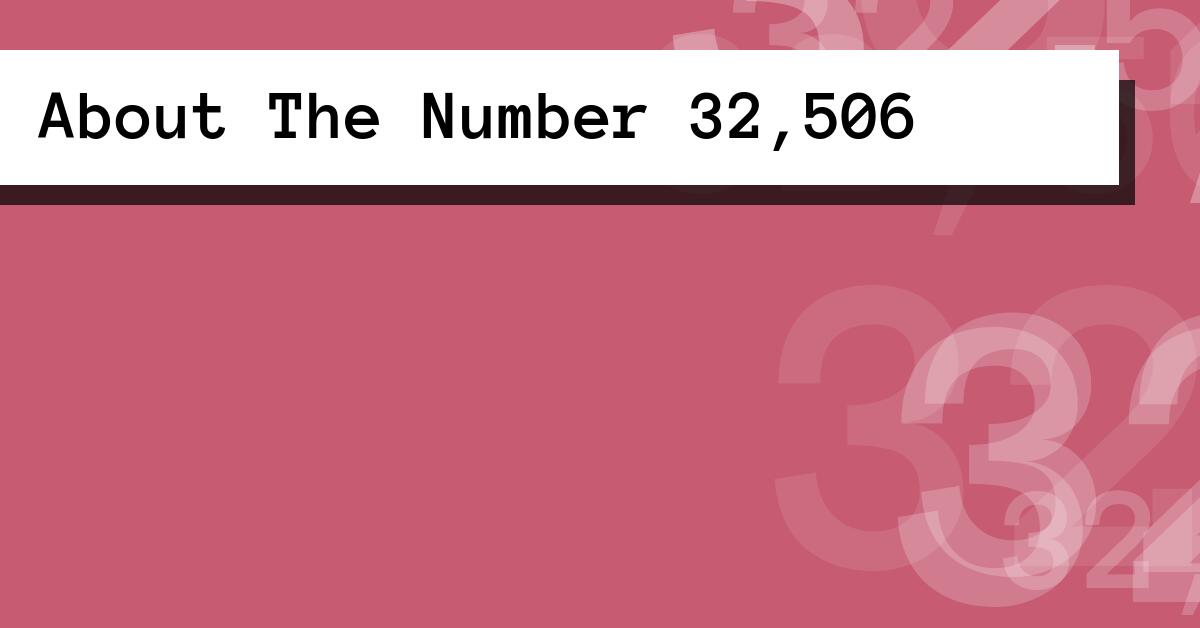 About The Number 32,506