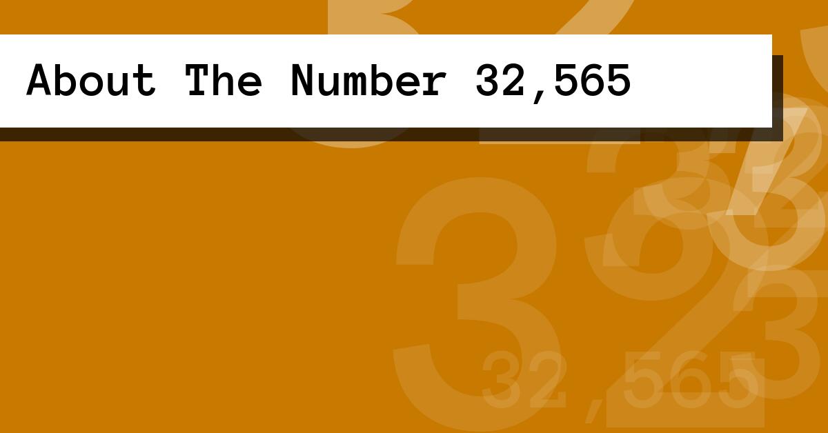 About The Number 32,565