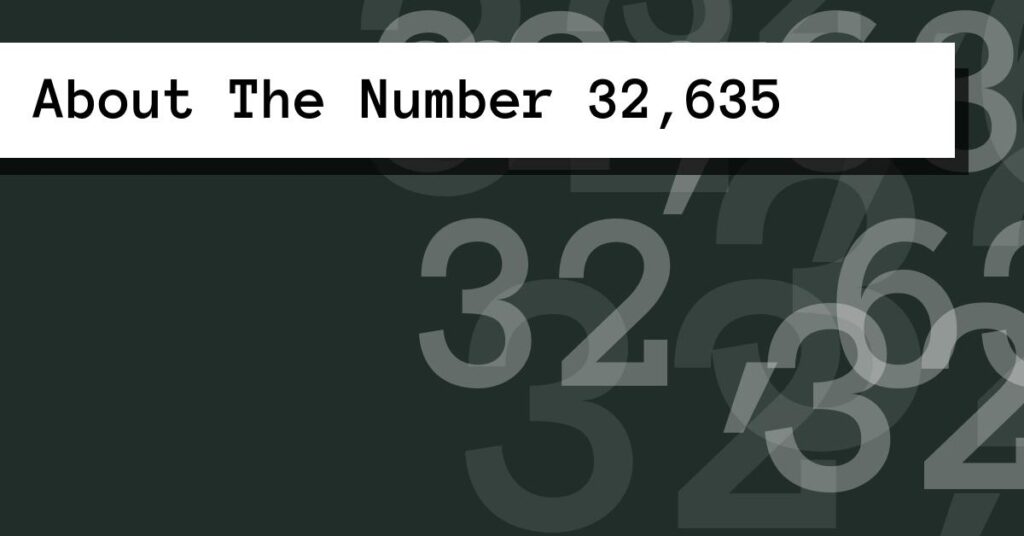 32635 About The Number 32,635
