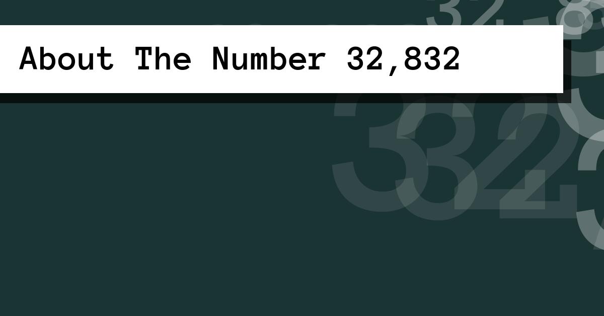 About The Number 32,832