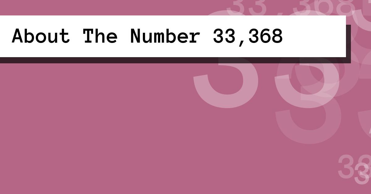 About The Number 33,368