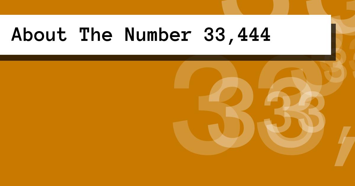 About The Number 33,444