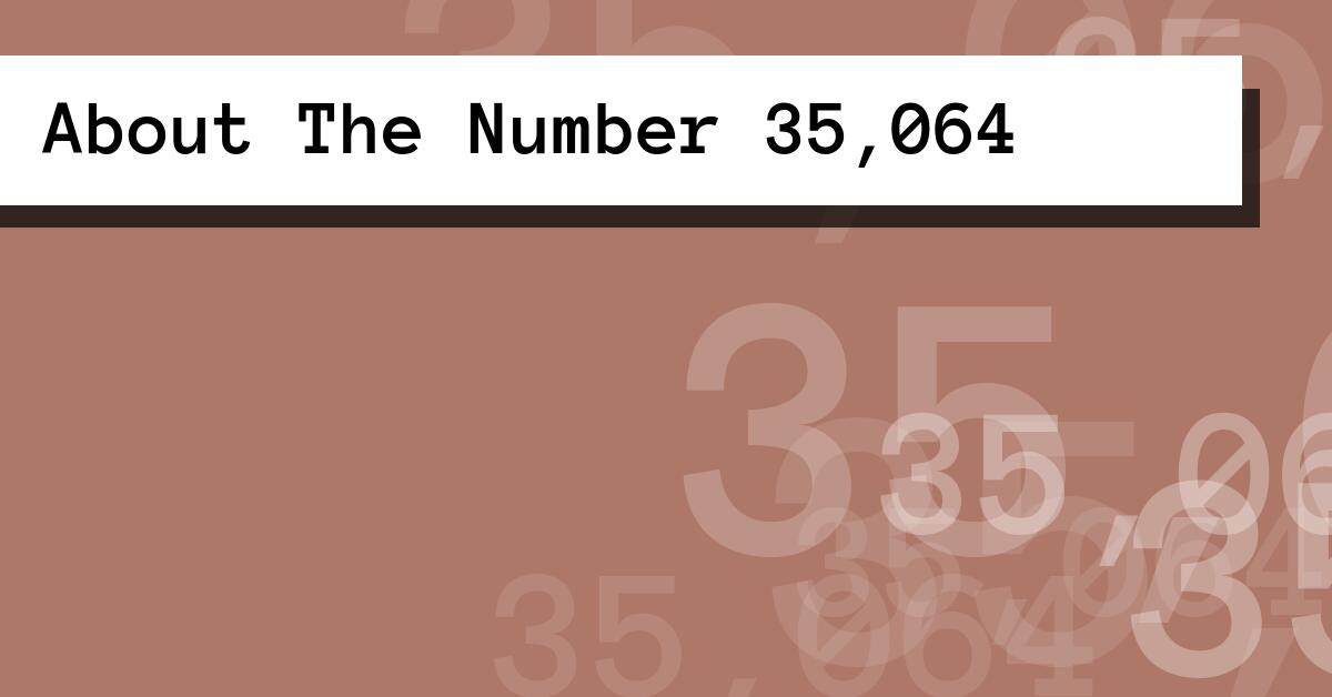 About The Number 35,064