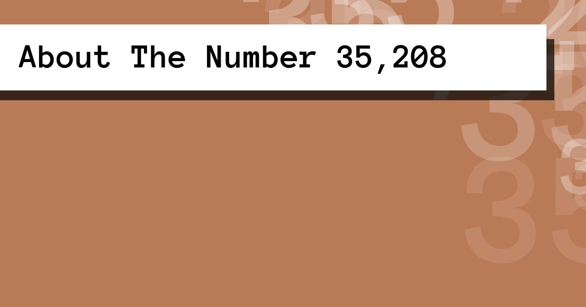 About The Number 35,208