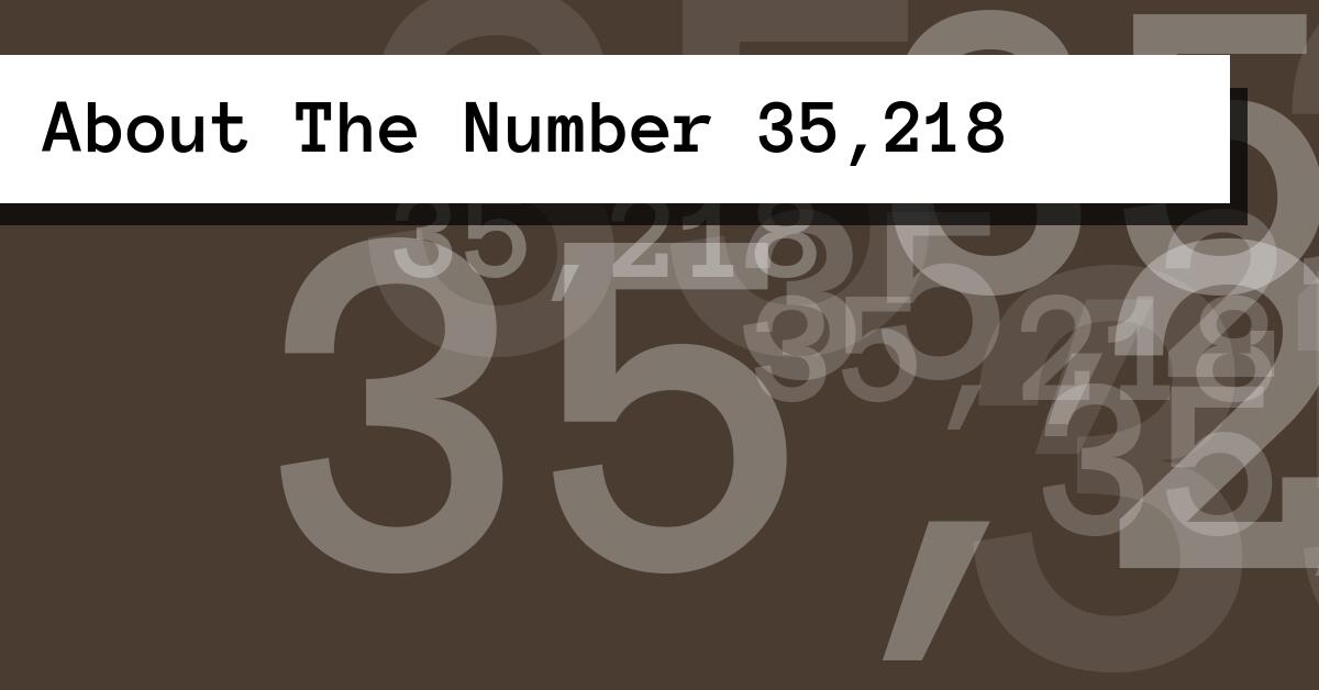 About The Number 35,218