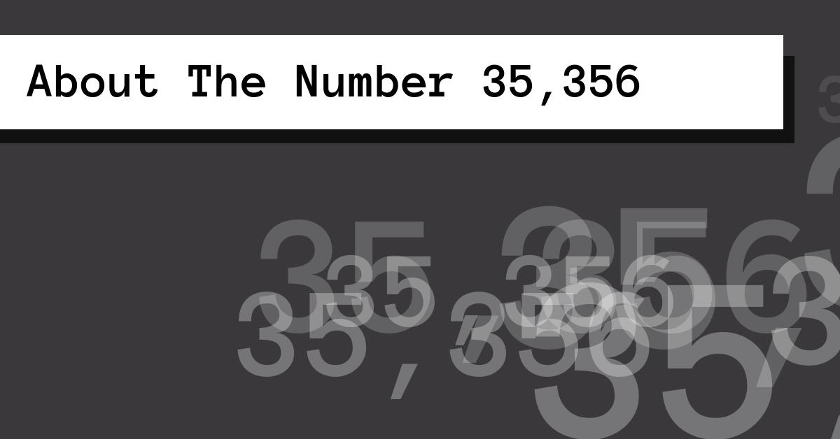 About The Number 35,356