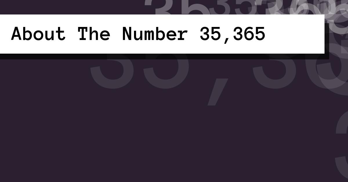 About The Number 35,365