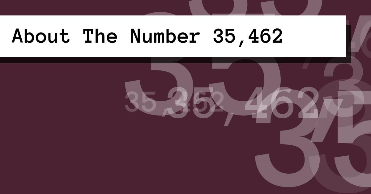 About The Number 35,462