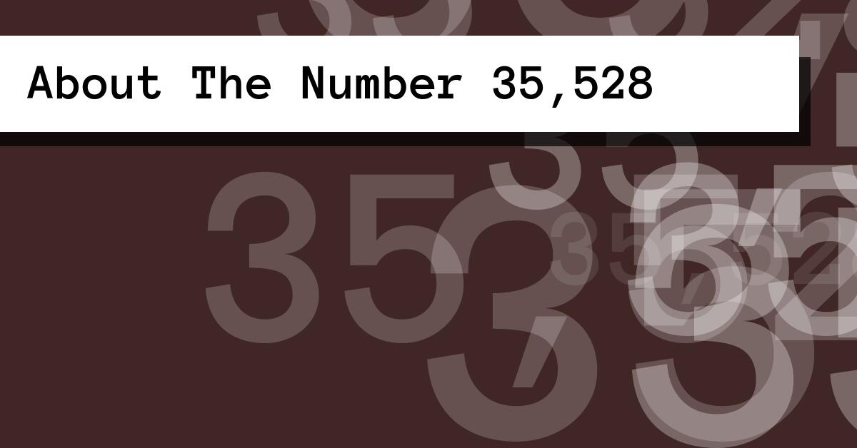About The Number 35,528