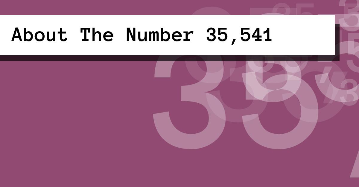About The Number 35,541