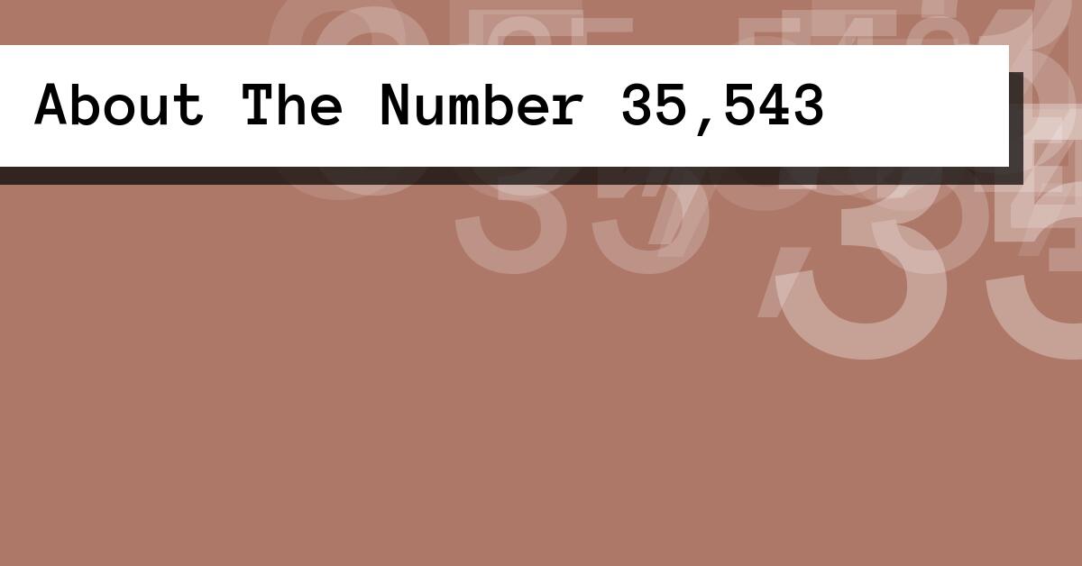About The Number 35,543