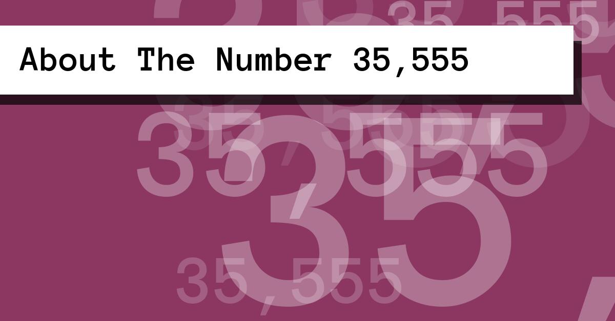 About The Number 35,555