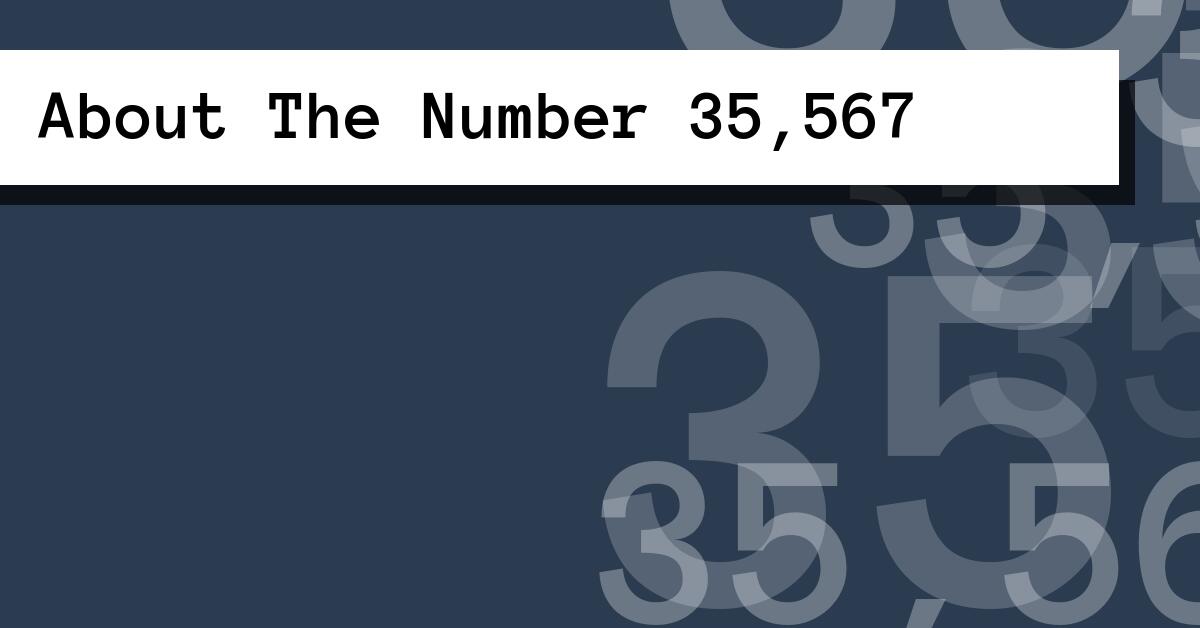 About The Number 35,567