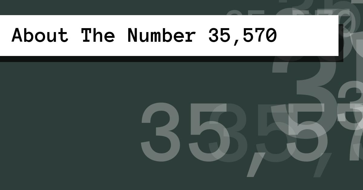 About The Number 35,570