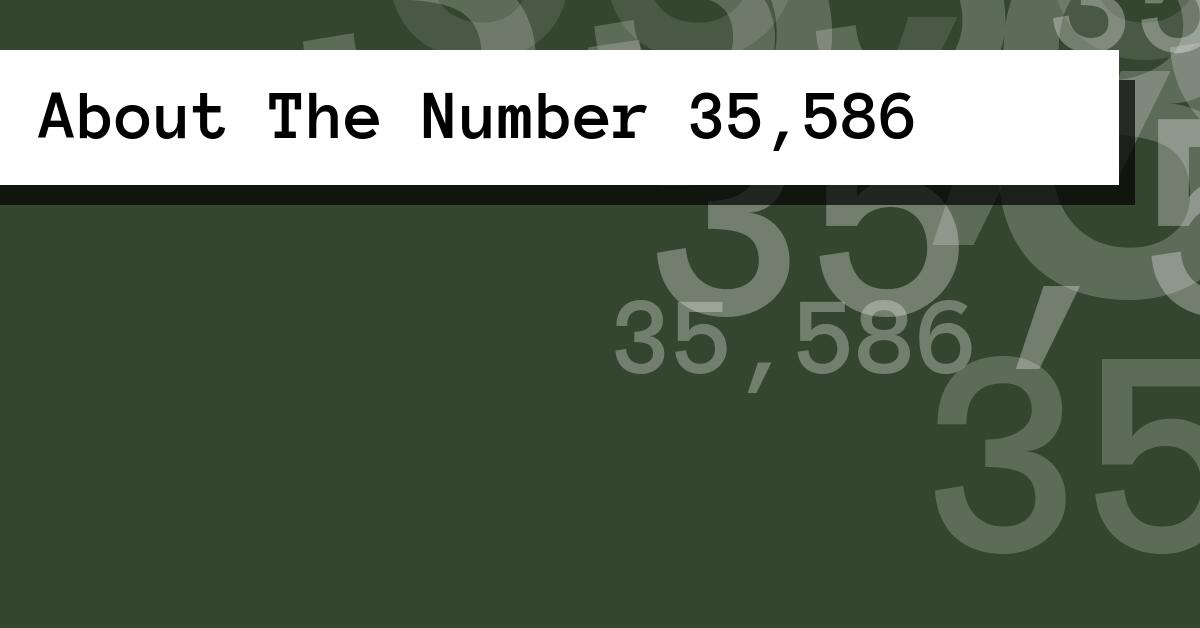 About The Number 35,586