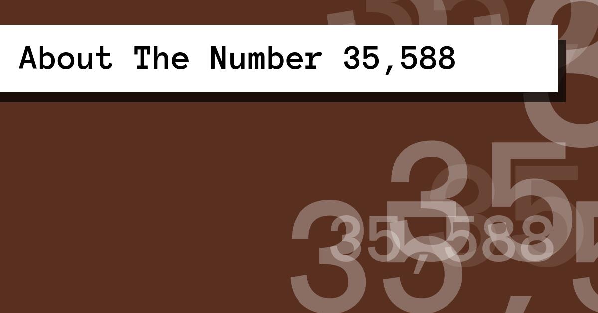 About The Number 35,588