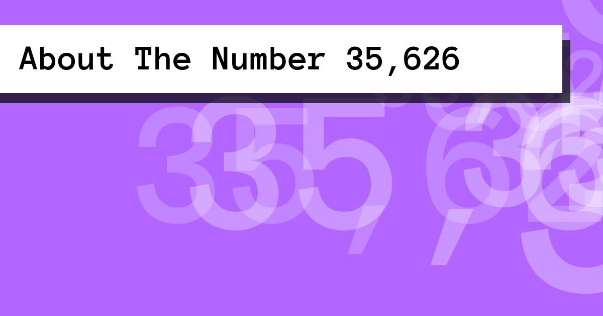 About The Number 35,626