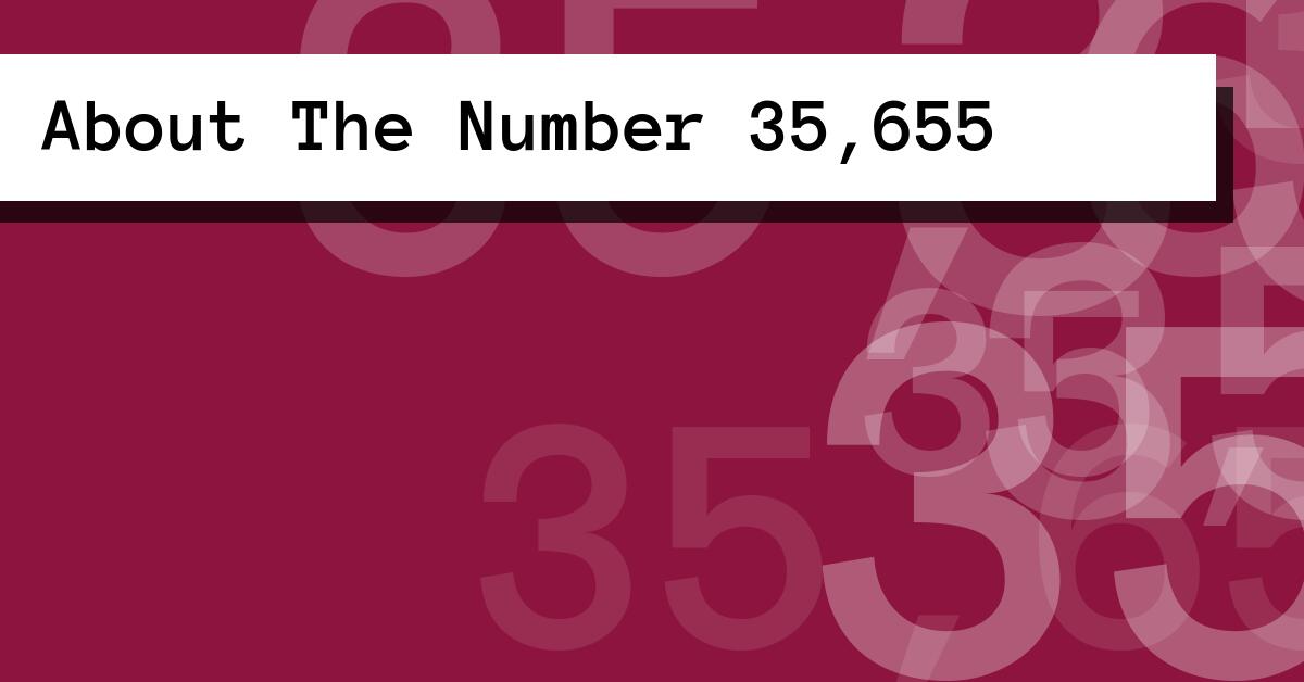 About The Number 35,655
