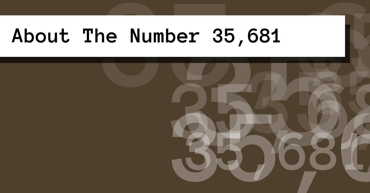 About The Number 35,681
