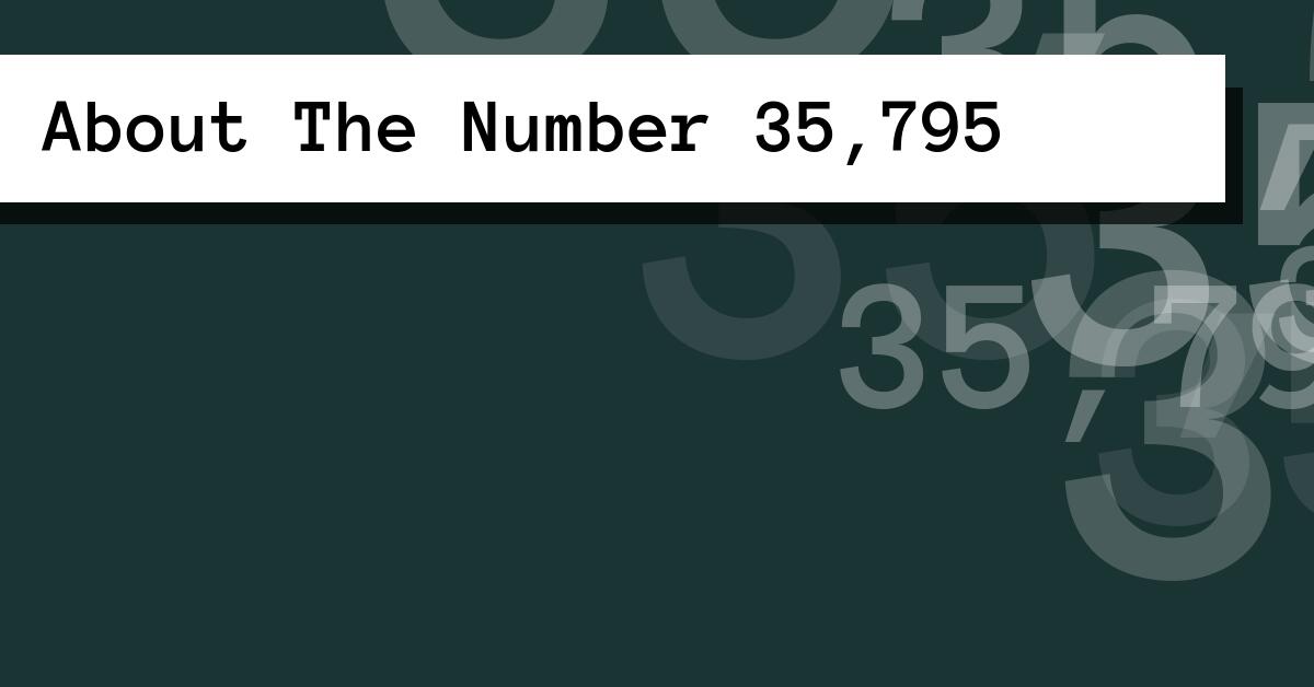 About The Number 35,795