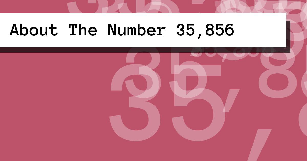 About The Number 35,856
