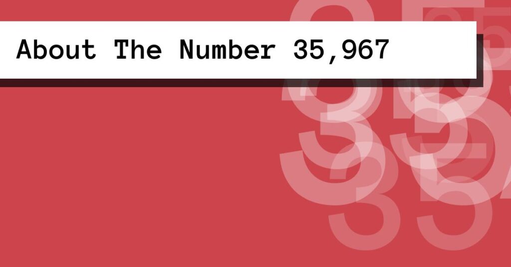 About The Number 35,967