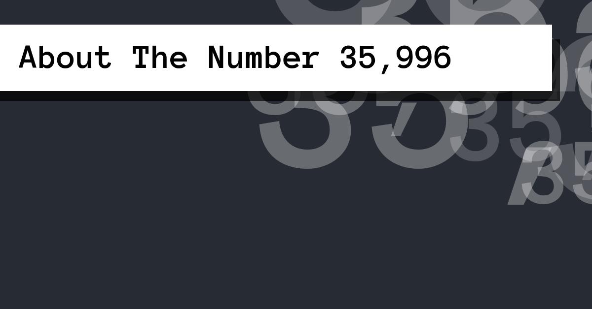 About The Number 35,996