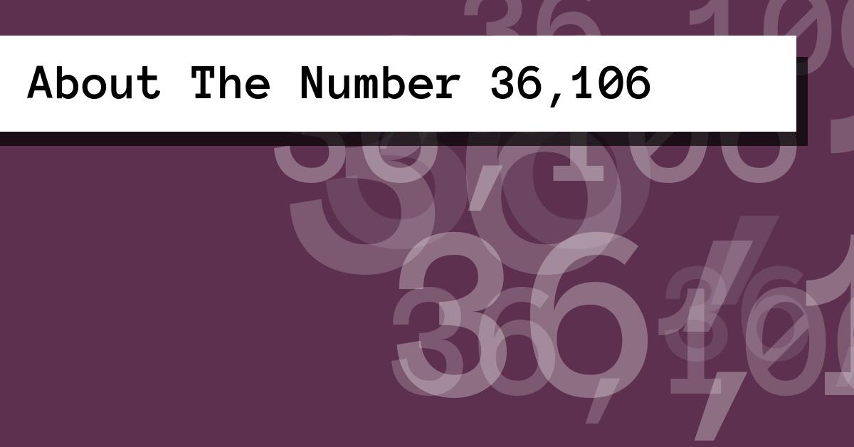 About The Number 36,106