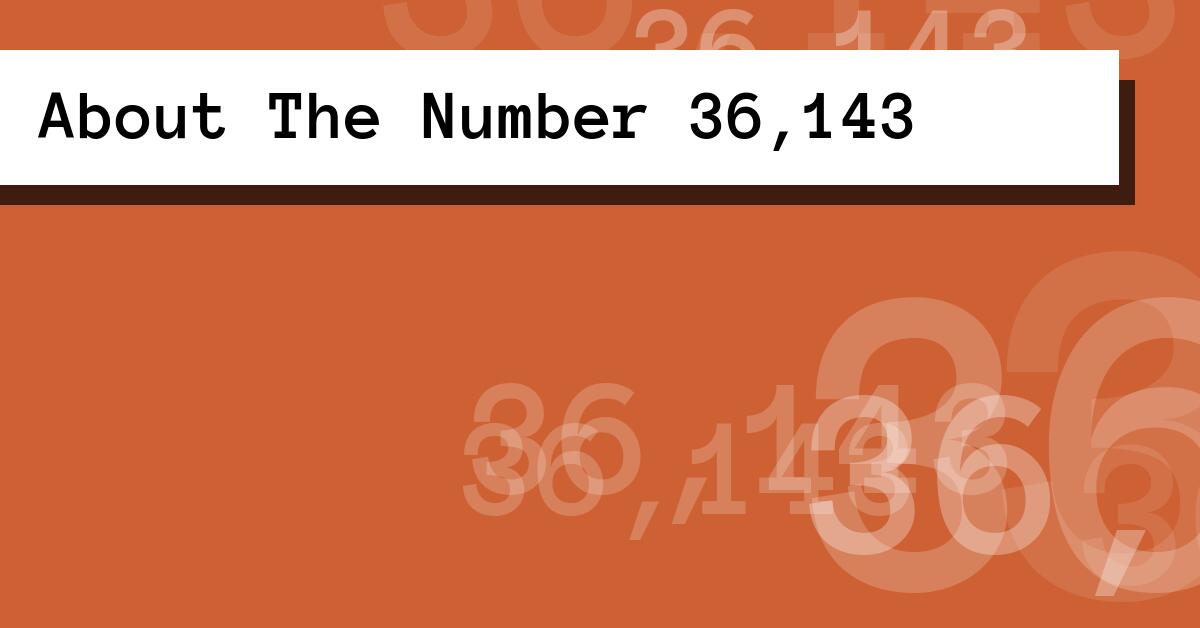 About The Number 36,143