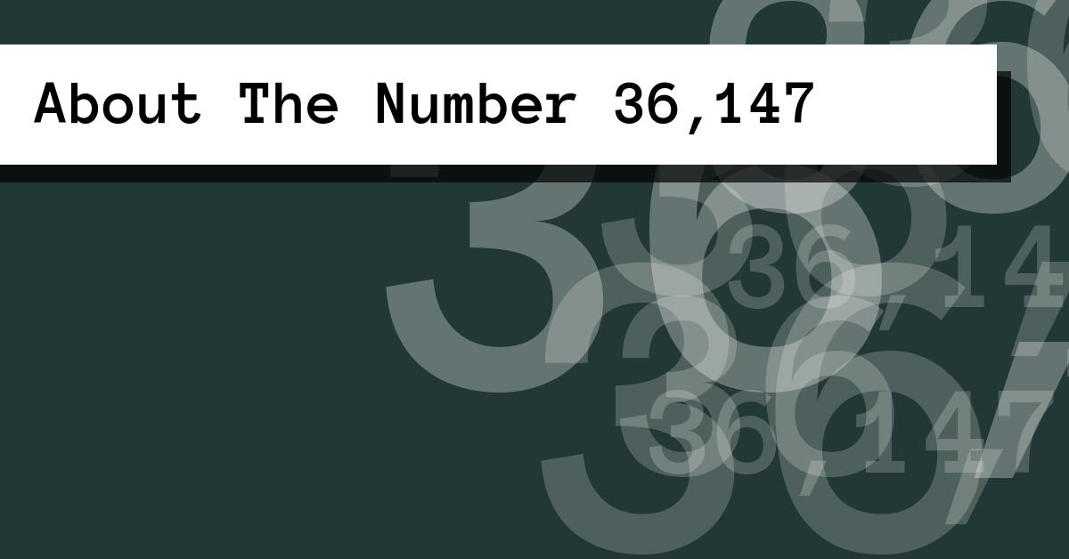 About The Number 36,147