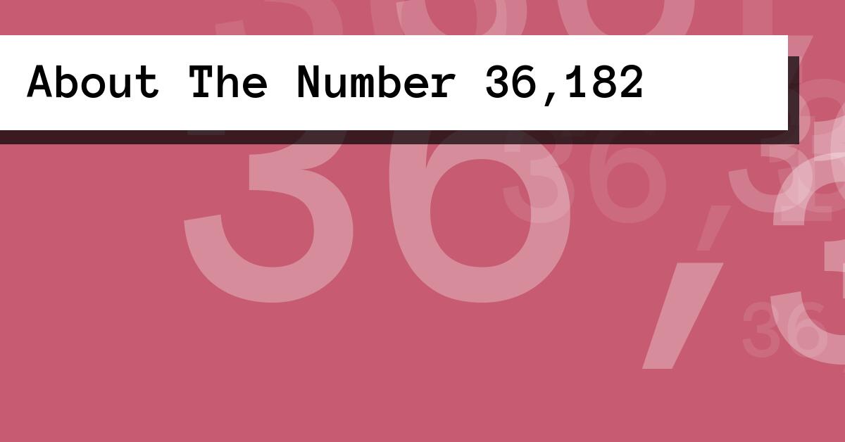 About The Number 36,182