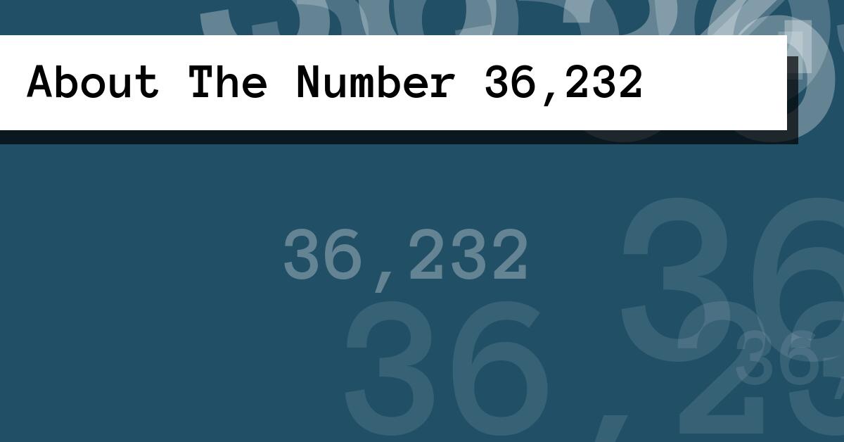 About The Number 36,232