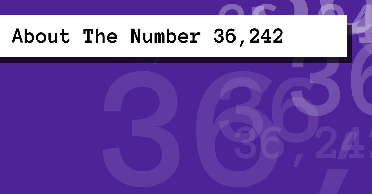 About The Number 36,242