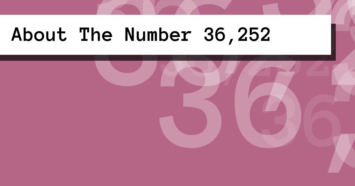 About The Number 36,252