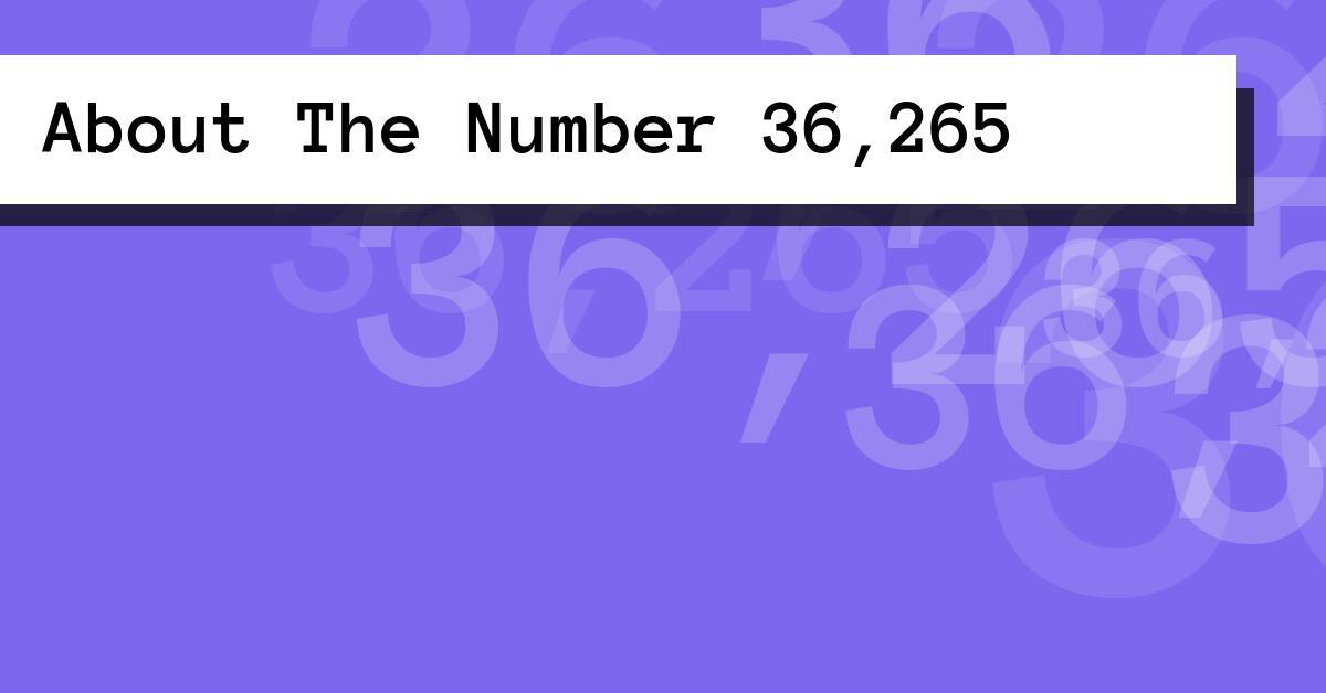 About The Number 36,265
