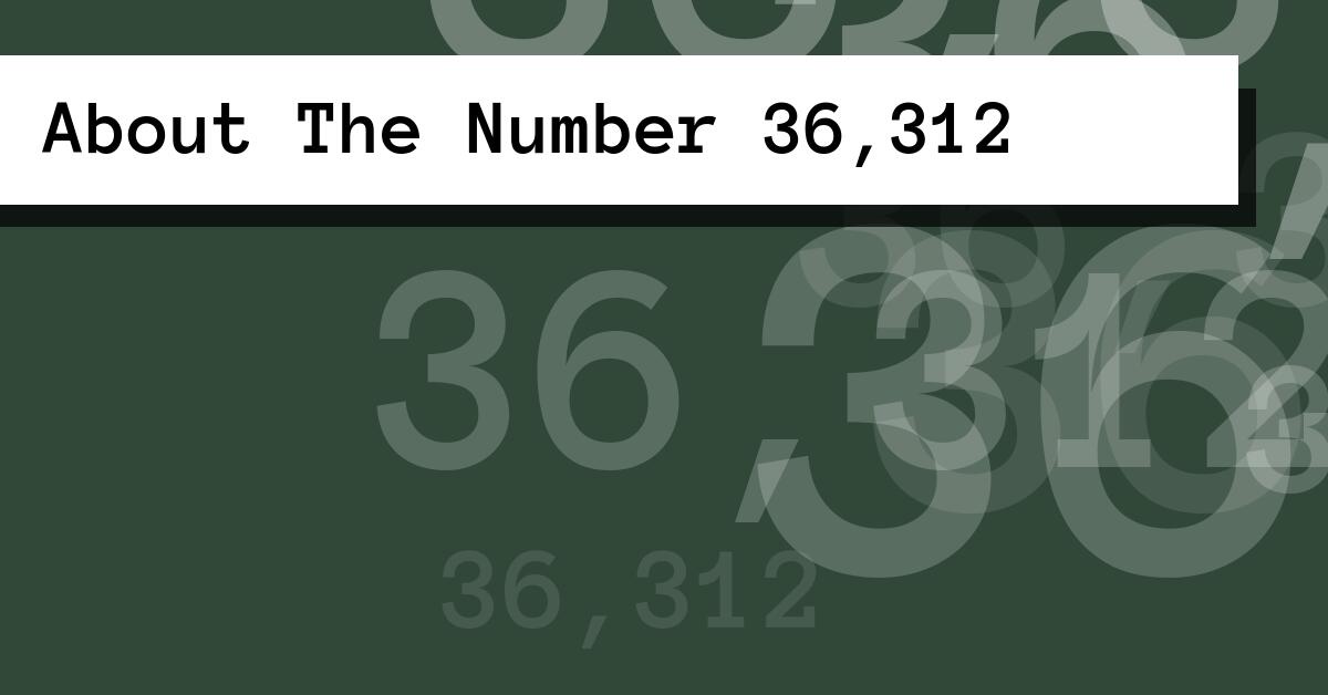 About The Number 36,312