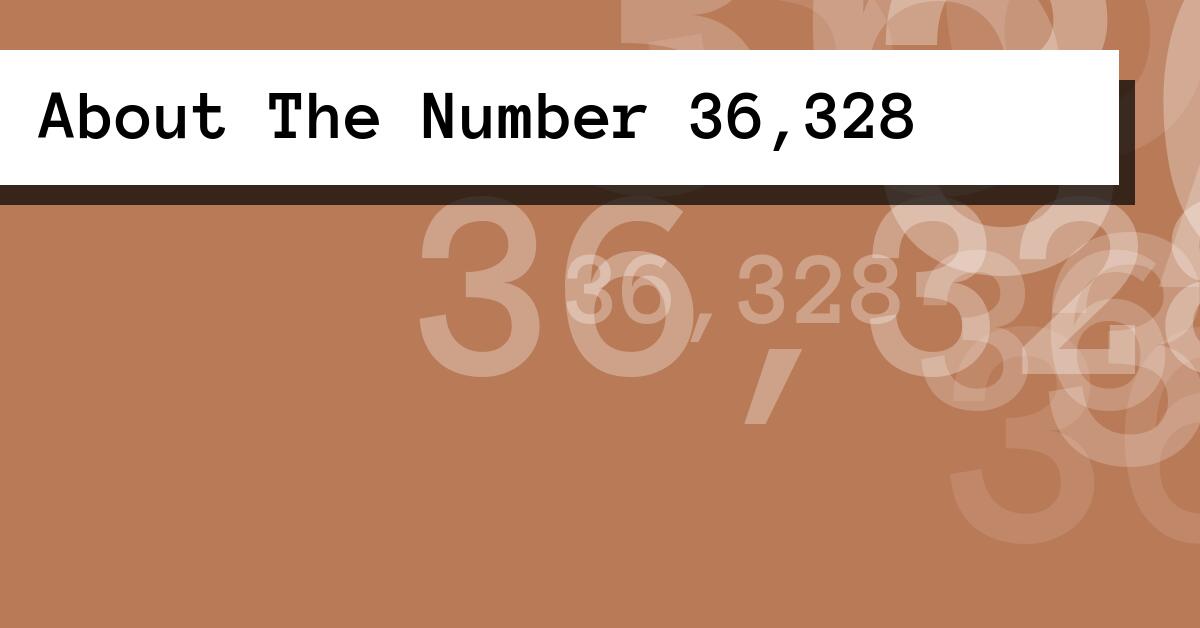 About The Number 36,328