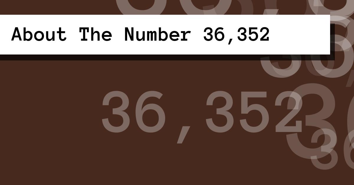 About The Number 36,352